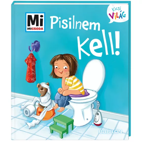 Mi MICSODA Kicsi világ – Pisilnem kell! Mi MICSODA Kicsi világ – Pisilnem kell!