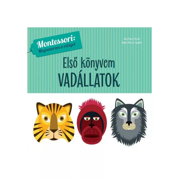 Első könyvem - Vadállatok - Montessori: Megismerem a világot Geopen Kiadó Első könyvem - Vadállatok - Montessori: Megismerem a világot Geopen Kiadó